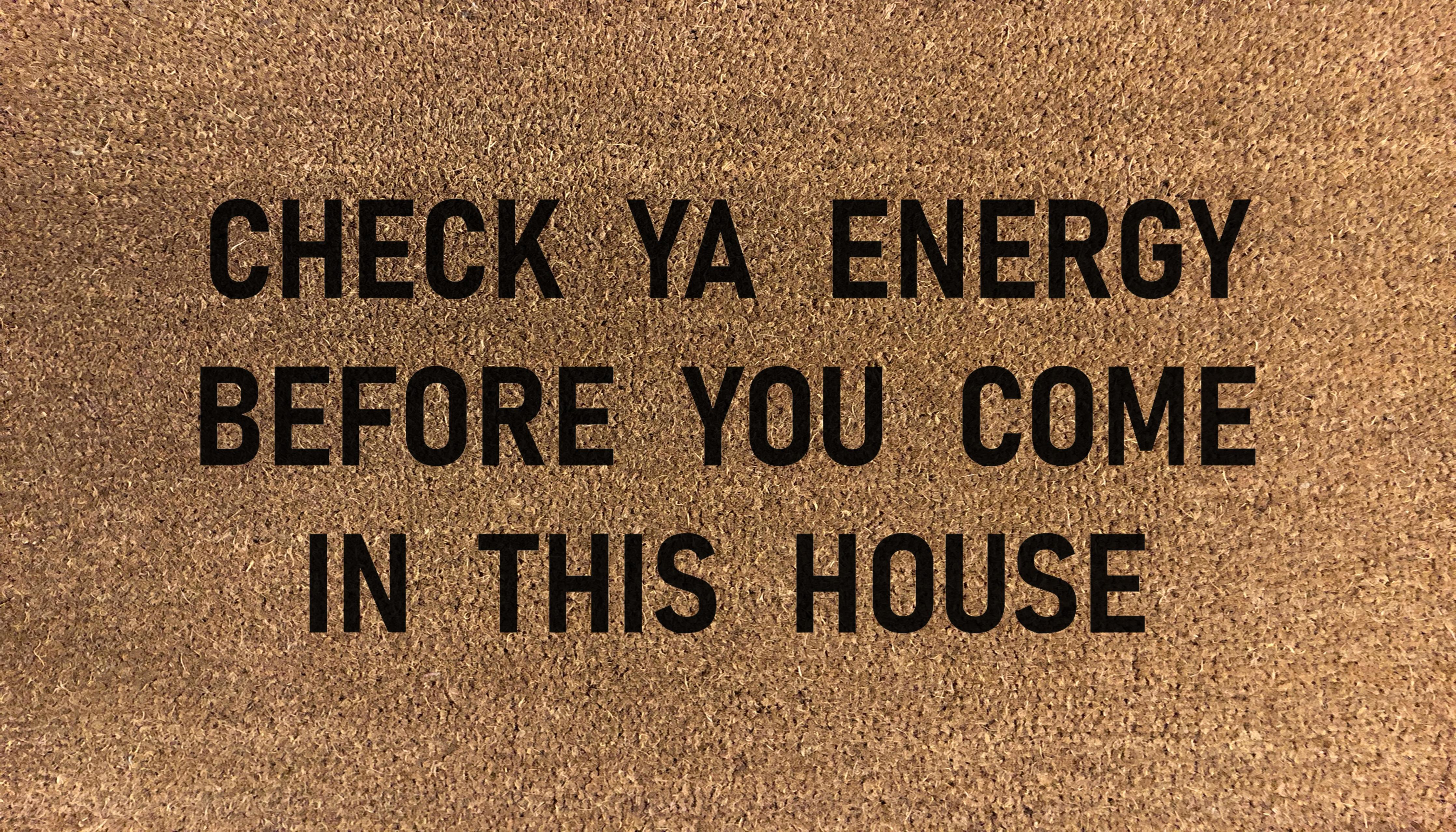 Check Ya Energy Before You Come In This House Doormat